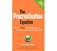 The Procrastination Equation: How to Stop Putting Things Off and Start Getting Stuff Done by Dr Piers Steel (2011-12-14)