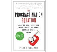 The Procrastination Equation How to Stop Putting Things Off and Start Getting Stuff Done - Piers Steel - HarperCollins Publishers Inc - Livre en Anglais - Piers SteelPiers Steel (Auteur)