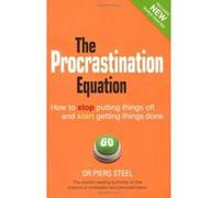 The Procrastination Equation: How to Stop Putting Things Off and Start Getting Stuff Done Steel, Dr Piers (Auteur)