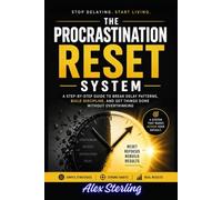 The Procrastination Reset System: A Step-by-Step Guide to Break Delay Patterns, Build Discipline, and Get Things Done Without Overthinking