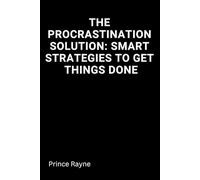 The Procrastination Solution: Smart Strategies to Get Things Done