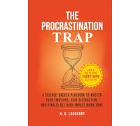 The Procrastination Trap: A Science-Backed Guide to Overcoming Emotional Roadblocks, Beating Distraction, and Finally Getting Things Done - Even If You’ve Tried Everything Else