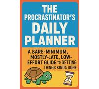 The Procrastinator’s Daily Planner: A Bare-Minimum, Mostly-Late, Low-Effort Guide to Getting Things Kinda Done