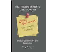 The Procrastinator’s Daily Planner: Because Deadlines Are Just Suggestions