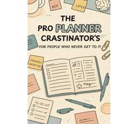 The Procrastinator’s Planner: For People Who Never Get to It: Funny Weekly Journal, Gag Gift, Organizer For Chronic Delayers, Last-Minute Workers and Professional Avoiders