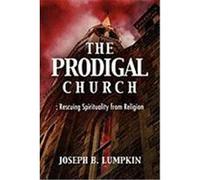 The Prodigal Church: Rescuing Spirituality from Religion Lumpkin, Joseph B. (Auteur)