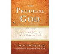 The Prodigal God: Recovering the Heart of the Christian Faith