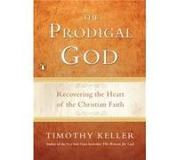 The Prodigal God Recovering the Heart of the Christian Faith by Timothy Keller Timothy Keller (Auteur)