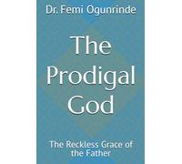 The Prodigal God: The Reckless Grace of the Father