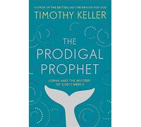 The Prodigal Prophet: Jonah and the Mystery of God's Mercy