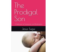 The Prodigal Son: A Reflection of Forgiveness and Redemption