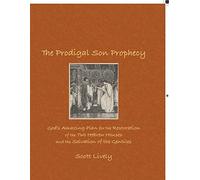 The Prodigal Son Prophecy: God's Amazing Plan for the Restoration of the Two Hebrew Houses and the Salvation of the Gentiles