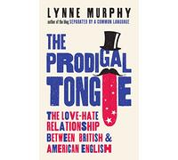 The Prodigal Tongue: The Love-Hate Relationship Between British and American English