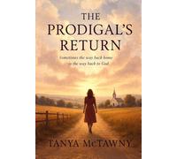 THE PRODIGAL'S RETURN: (A prodigal daughter, a faithful widower, and one small Iowa town where grace turns scandal into redemption and love into legacy)