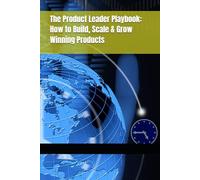 The Product Leader Playbook: How to Build, Scale & Grow Winning Products