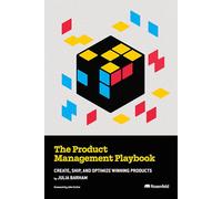 The Product Management Playbook: Create, Ship, and Optimize Winning Products