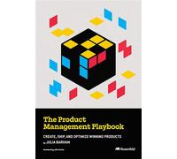 The Product Management Playbook Create, Ship, and Optimize Winning Products - Julia Barham - Rosenfeld media - ebook (ePub) - Livre