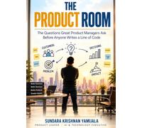 The Product Room: The Questions Great Product Managers Ask Before Anyone Writes a Line of Code