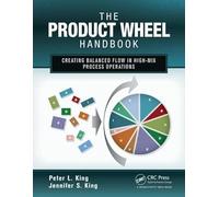 The Product Wheel Handbook: Creating Balanced Flow in High-Mix Process Operations
