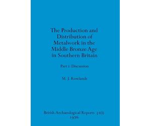 The production and distribution of metalwork in the Middle Bronze Age in Southern Britain (part i)