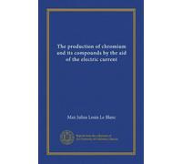 The production of chromium and its compounds by the aid of the electric current