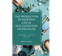 The Production of Everyday Life in EcoConscious Households by Kirstin The New School for Social Research Munro Kirstin The New School for Social Research Munro (Auteur)