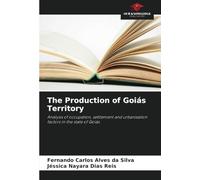 The Production of Goiás Territory: Analysis of occupation, settlement and urbanisation factors in the state of Goiás