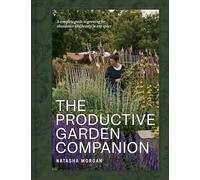 The Productive Garden Companion: A complete guide to growing for abundance and beauty in any space
