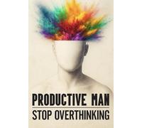 The Productive Man: Time Management, Mental Toughness, and Daily Discipline for Men Who Want Success. Including 12 Week Journal