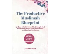 The Productive Muslimah Blueprint: 30 Days of Faith-Driven Mind, Body & Soul Practices to Build Clarity, Confidence, and Spiritual Resilience | Islamic Self-Help & Personal Growth for Muslim Women