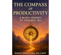 The Productivity Compass: A 30-Day Journey to Your Best Self
