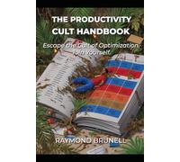 The Productivity Cult Handbook: Escape the Cult of Optimization. Join Yourself.