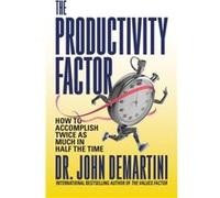 The Productivity Factor by Dr. John Demartini Dr. John Demartini (Auteur)