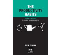 The Productivity Habits: A Simple Approach to Become More Productive
