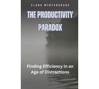 The Productivity Paradox: Finding Efficiency In An Age Of Distractions