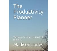 The Productivity Planner: The planner for every facet of your life
