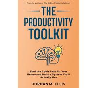 The Productivity Toolkit: Find the Tools That Fit Your Brain-and Build a System You’ll Actually Use