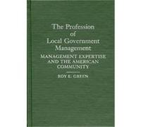 The Profession of Local Government Management Roy E. Green (Auteur)