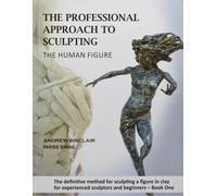 The Professional Approach To Sculpting The Human Figure