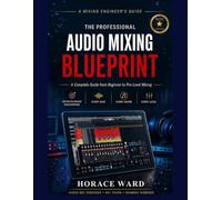 The Professional Audio Mixing Blueprint: A Mixing Engineers Guide
