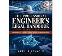 The Professional Engineer's Legal Handbook (2026 Edition): Engineering Law, Contracts, Liability, and Risk for Practice in Canada