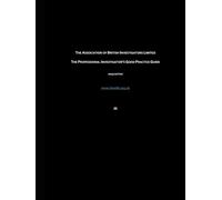The Professional Investigator's Good Practice Guide: Proposal & Report Writing, Surveillance, Tracking Devices, Body Worn Recording Devices, Inter-Agency, Conflict of Interest