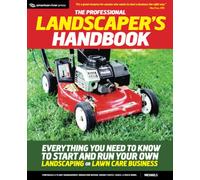 The Professional Landscaper's Handbook: Everything You Need to Know to Start and Run Your Own Landscaping or Lawn Care Business