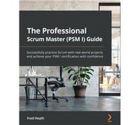 The Professional Scrum Master Guide by Fred Heath Fred Heath (Auteur)