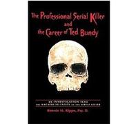 The Professional Serial Killer and the Career of Ted Bundy Bonnie M. Rippo (Auteur)