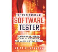 The Professional Software Tester: Finding Your Passion, Growing Your Skills, and Managing Your Career