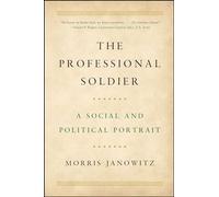 The Professional Soldier – A Social and Political Portrait – Simon & Schuster