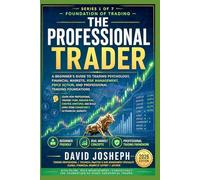 THE PROFESSIONAL TRADER - Series 1 of 7 - Foundation of Trading: A Beginner’s Guide to Trading Psychology, Financial Markets, Risk Management, and Professional Trading Foundations