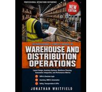 THE PROFESSIONAL'S COMPLETE MANUAL OF WAREHOUSE AND DISTRIBUTION OPERATIONS: Layout Design, Inventory Systems, Workforce Planning, Automation Integration, and Performance Metrics
