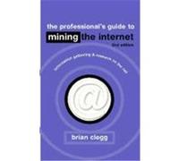 The Professional's Guide to Mining the Internet Brian Clegg (Auteur)